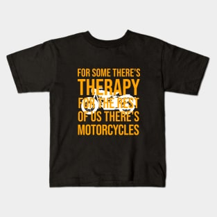 For some there's therapy for the rest of us there's motorcycles Kids T-Shirt